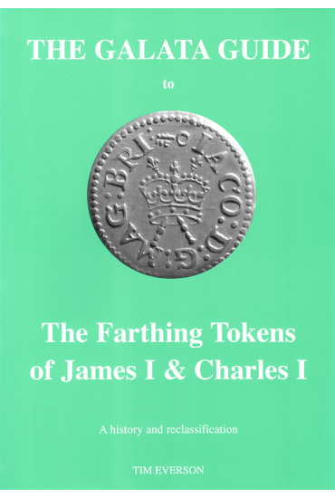 The Galata Guide to the Farthing Tokens of James I & Charles I