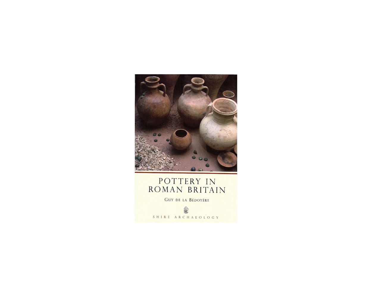 Pottery of Roman Britain by Guy de la Bedoyere Pottery of Roman Britain by Guy de la Bedoyere