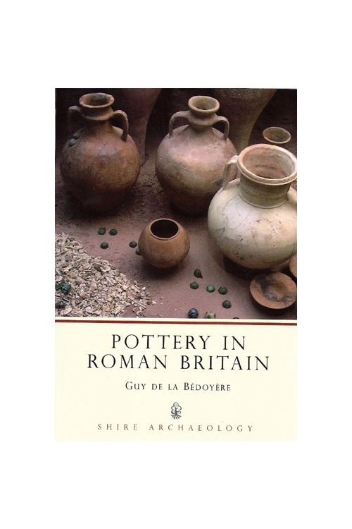  Pottery of Roman Britain by Guy de la Bedoyere